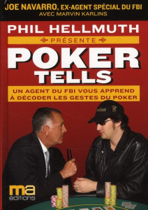 Lisez dans leurs pensées et raflez la mise. Manuel pour déchiffrer les tells rédiger par un agent du - Hellmuth Phil ; Navarro Joe ; Karlins Marvin ; Bro
