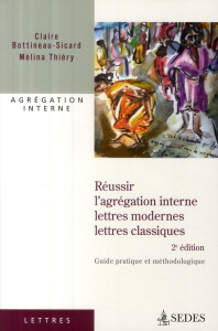 Réussir l'agrégation interne. Lettres modernes, lettres classiques : Guide pratique et méthode logiq - Bottineau-Sicard Claire - Thiéry Mélina