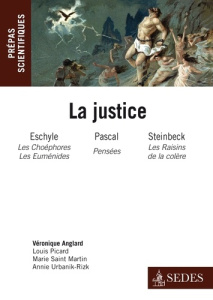La Justice. Eschyle, Les Choéphores et Les Euménides; Blaise Pascal, Pensées; John Steinbeck, Les Ra - Anglard Véronique ; Picard Louis ; Saint Martin Ma