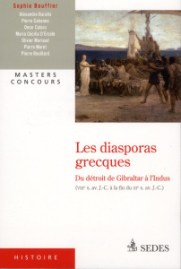Les diasporas grecques. Du détroit de Gibraltar à l'Indus (VIIIe siècle avant J-C - fin du IIIe sièc - Bouffier Sophie