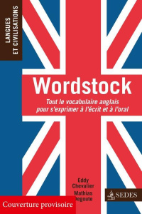 Wordstock. Tout le vocabulaire anglais pour s'exprimer à l'écrit et à l'oral - Chevalier Eddy ; Degoute Mathias