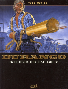 Durango Tome 6 : Le destin d'un desperado - Swolfs Yves