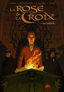 La Rose et la Croix Tome 1 : La Confrérie - Critone Luigi ; Jarry Nicolas ; Richemond France