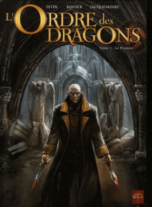 L'Ordre des dragons Tome 3 : Le Premier - Istin Jean-Luc ; Rodier Denis ; Jacquemoire Elodie