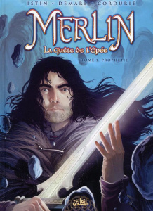 Merlin La quête de l'épée Tome 1 : Prophétie - Istin Jean-Luc ; Demare Nicolas ; Cordurié Sandrin