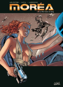Moréa Tome 6 : La mort dans le sang - Arleston Christophe ; Latil Dominique ; Libessart