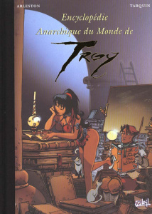 Encyclopédie anarchique du monde de Troy Tome 1 : Données essentielles - Tarquin Didier ; Arleston Christophe