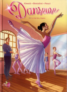 Danseuse Tome 3 : Le bal des chipies - Bietolini Eleonora ; Alwett Audrey ; Pesci Frances