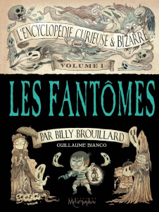 L'encyclopédie curieuse et bizarre par Billy Brouillard Tome 1 : Les fantômes - Bianco Guillaume