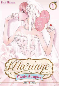 Mariage, Mode d'emploi Tome 1 - Fujii Mihona ; Gerriet Julie