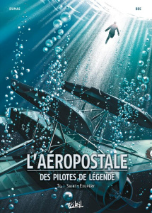 L'aéropostale, des pilotes de légende Tome 4 : Saint-Exupéry - Bec Christophe ; Dumas Patrick-A