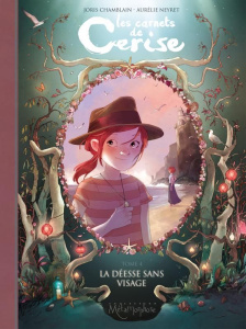 Les carnets de Cerise Tome 4 : La déesse sans visage - Chamblain Joris ; Neyret Aurélie