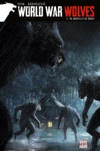 World War Wolves Tome 3 : De griffes et de crocs - Istin Jean-Luc ; Radivojevic Zivorad ; Duarte Kyko