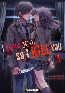 I love you so I kill you Tome 1 - Kaname Majuro ; Sakakibara Sousou ; Gerriet Julie