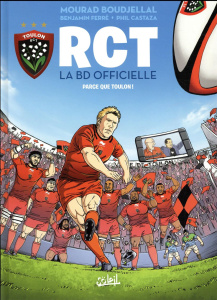 RCT, la BD officielle Tome 1 : Parce que Toulon ! - Ferré Benjamin ; Boudjellal Mourad ; Castaza Phili