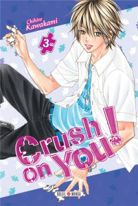 Crush on you ! Tome 3 - Kawakami Chihiro ; Gerriet Julie