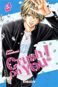 Crush on you ! Tome 5 - Kawakami Chihiro ; Gerriet Julie