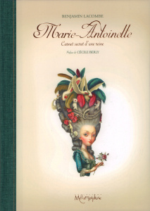 Marie-Antoinette. Carnet secret d'une reine - Lacombe Benjamin ; Berly Cécile