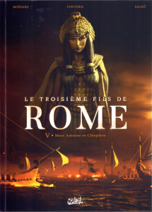 Le troisième fils de Rome Tome 5 : Marc-Antoine et Cléopâtre - Moënard Laurent ; Fonteriz Rafael ; Baldo Fernando