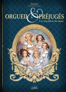 Orgueil et préjugés Tome 1 : Les Cinq Filles de Mrs. Bennet - AURORE