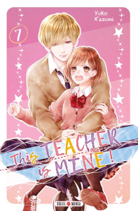 This teacher is mine ! Tome 7 - Kasumi Yuko ; Piauger Sophie