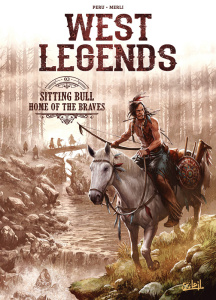 West Legends Tome 3 : Sitting Bull. Home of the braves - Peru Olivier ; Merli Luca