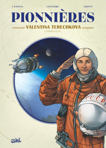 Pionnières : Valentina Terechkova. Cosmonaute - Djian J.-B. ; Legendre N. ; Crotti M.