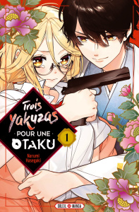 Trois Yakuzas pour une Otaku Tome 1 - Hasegaki Narumi ; Gerriet Julie