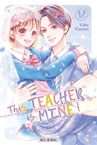 This teacher is mine ! Tome 12 - Kasumi Yuko ; Piauger Sophie