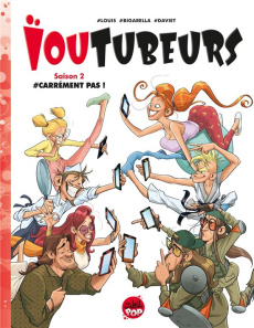 Ioutubeurs Tome 2 : Carrément pas ! - Louis Stéphane ; Bigarella Ivan ; Daviet Véronique