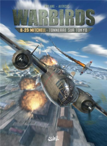 Warbirds : B-25 Mitchell. Tonnerre sur Tokyo - Nolane Richard D. ; Aleksic