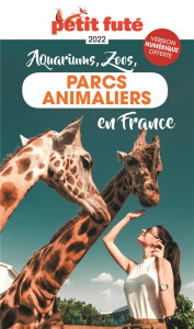 Petit Futé Aquariums, Zoos, parcs animaliers en France. Edition 2022 - AUZIAS/LABOURDETTE