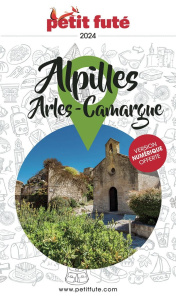 Petit Futé Alpilles, Arles-Camargue. Edition 2024 - AUZIAS/LABOURDETTE