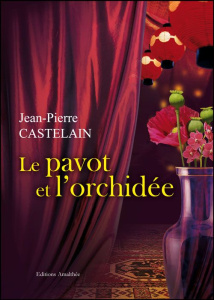 Le pavot et l'orchidée - Castelain Jean-Pierre