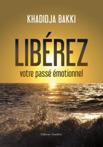 Libérez votre passé émotionnel - Bakki Khadidja