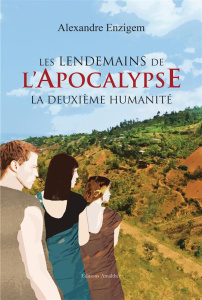 Les lendemains de l'Apocalypse. La deuxième humanité - Enzigem Alexandre