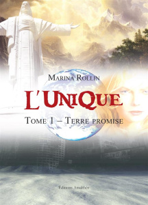 L'unique. Tome 1, Terre promise - Rollin Marina