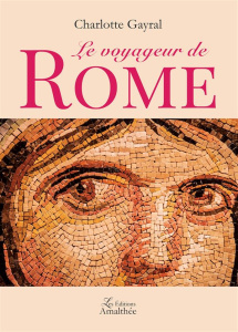 Le voyageur de Rome - Gayral Charlotte