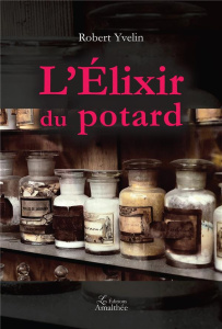 L'élixir du potard - Yvelin Robert