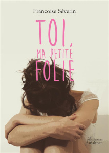 Toi, ma petite folie - Severin Françoise