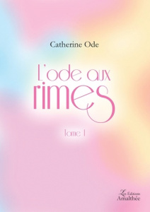 L'ode aux rimes. Tome 1 - Ode Catherine