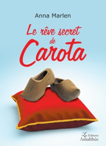 Le rêve secret de Carota - Marlen Anna