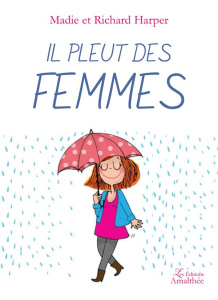 Il pleut des femmes - Harper Madie ; Harper Richard