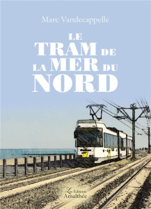 Le tram de la mer du nord - Vandecappelle Marc