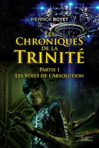 Les Chroniques de la Trinité . Partie I : les Voies de l'Absolution - Boyet Pierrick