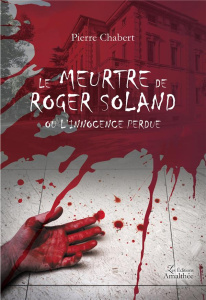 Le meurtre de Roger Soland ou l'innocence perdue - Chabert Pierre