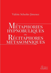 Métaphories hypnobuliques ou récitaphores métasomniques - Scherler Jimenez Valérie