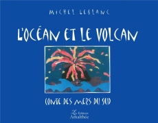 L'océan et le volcan . Conte des Mers du Sud - Leblanc Michel