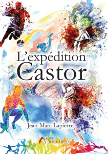 L'expédition Castor - Lapierre Jean-Marc