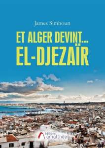 Et Alger devint... El-Djezaïr - Simhoun James
